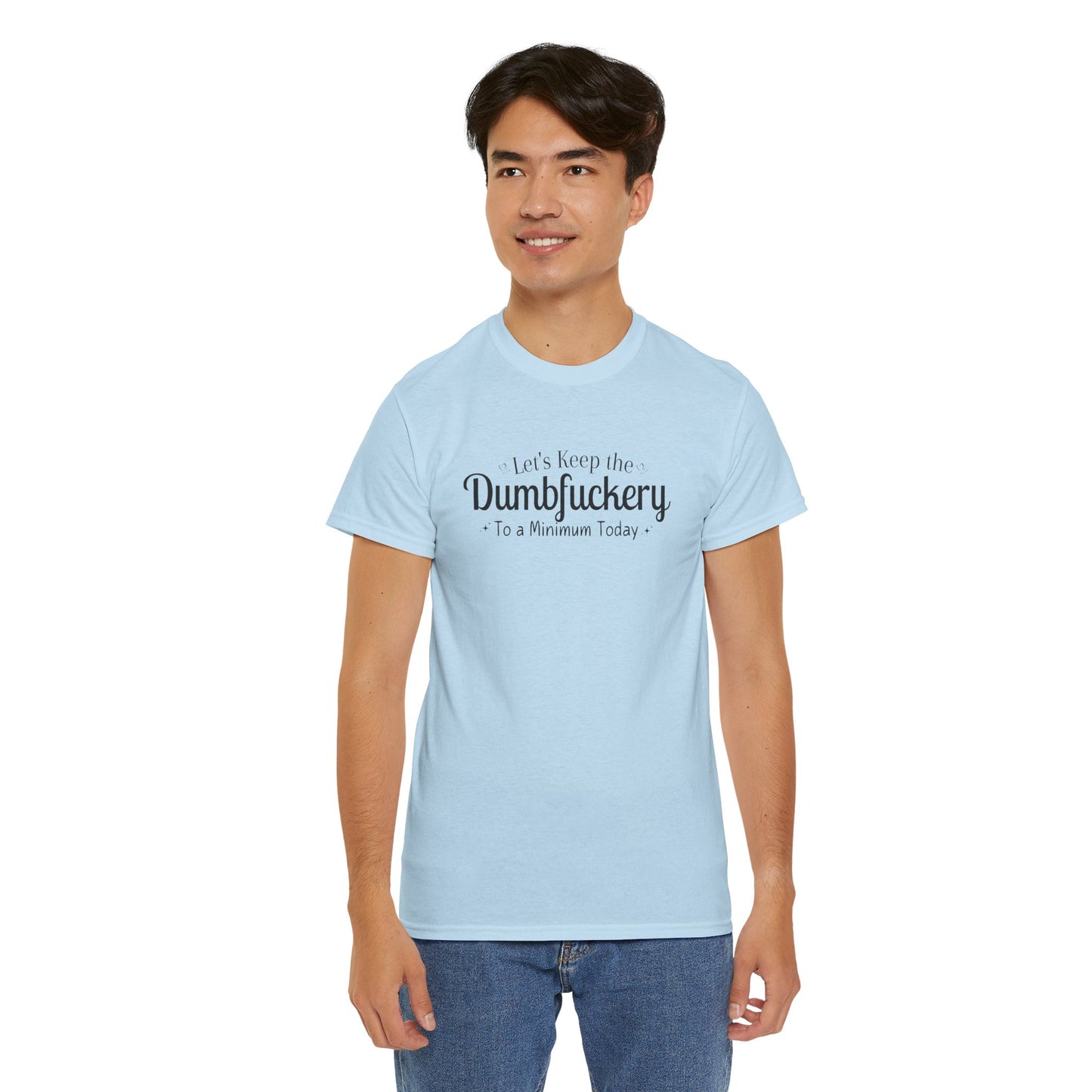 Let's Keep The DumbFuckery To A Minimum Today Unisex Heavy Cotton Tee