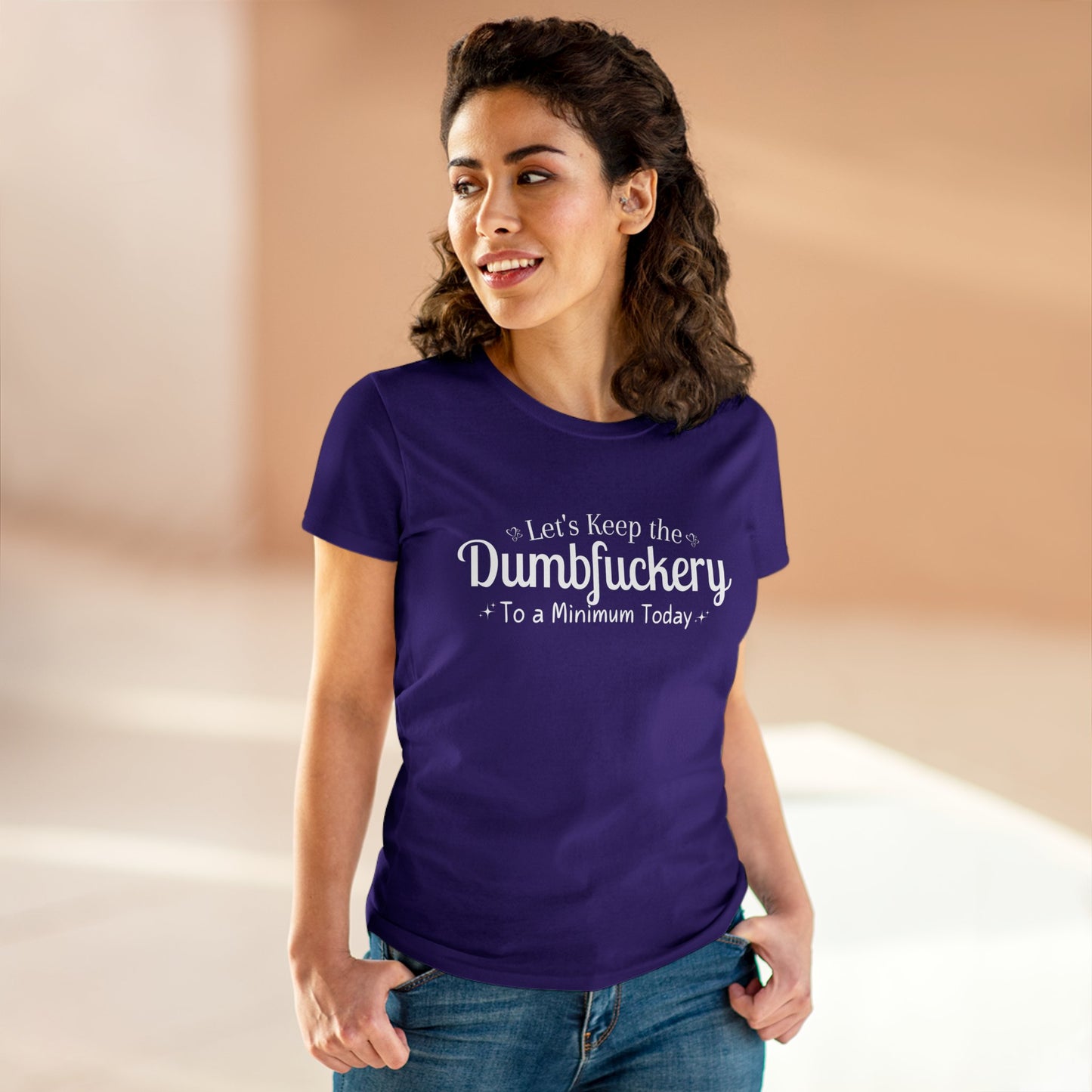 Let's Keep The DumbFuckery To A Minimum Today Women's Midweight Cotton Tee