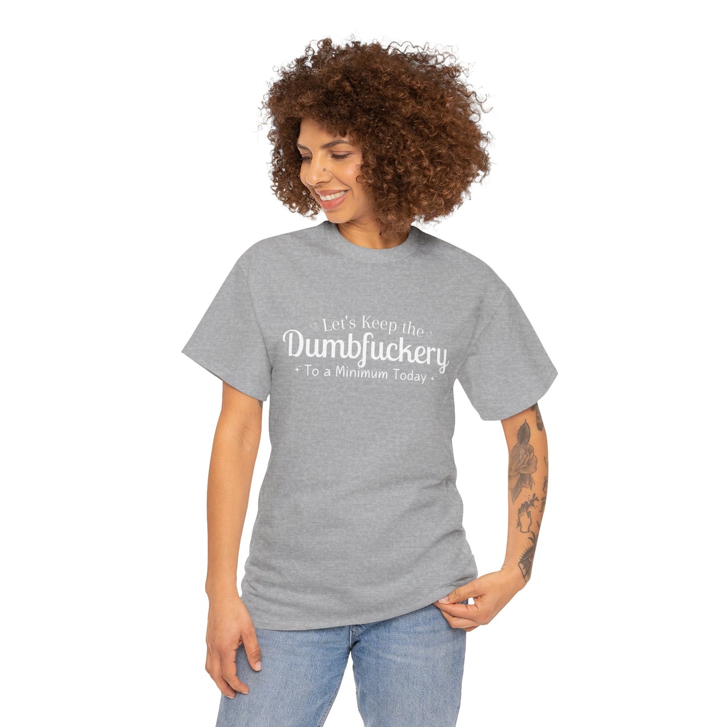 Lets Keep The DumbFuckery To A Minimum Today Unisex Heavy Cotton Tee