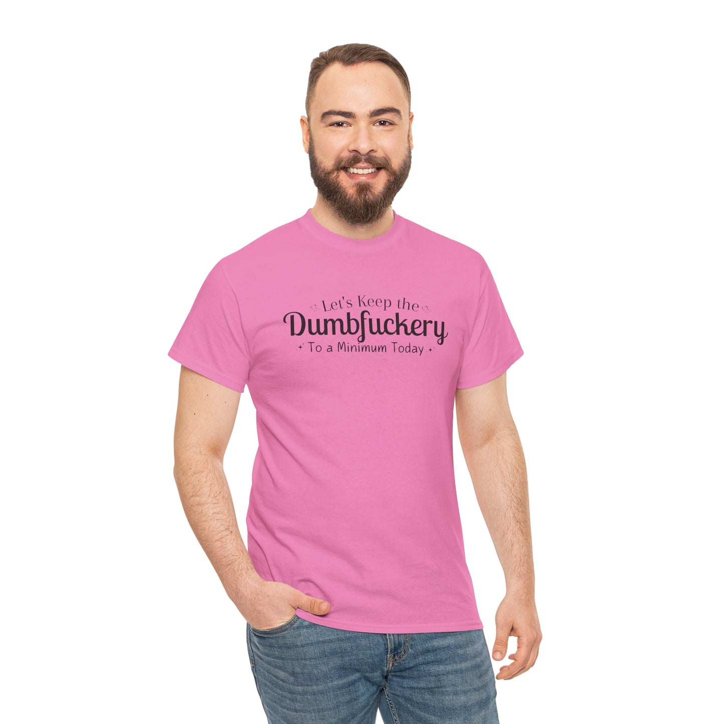 Let's Keep The DumbFuckery To A Minimum Today Unisex Heavy Cotton Tee