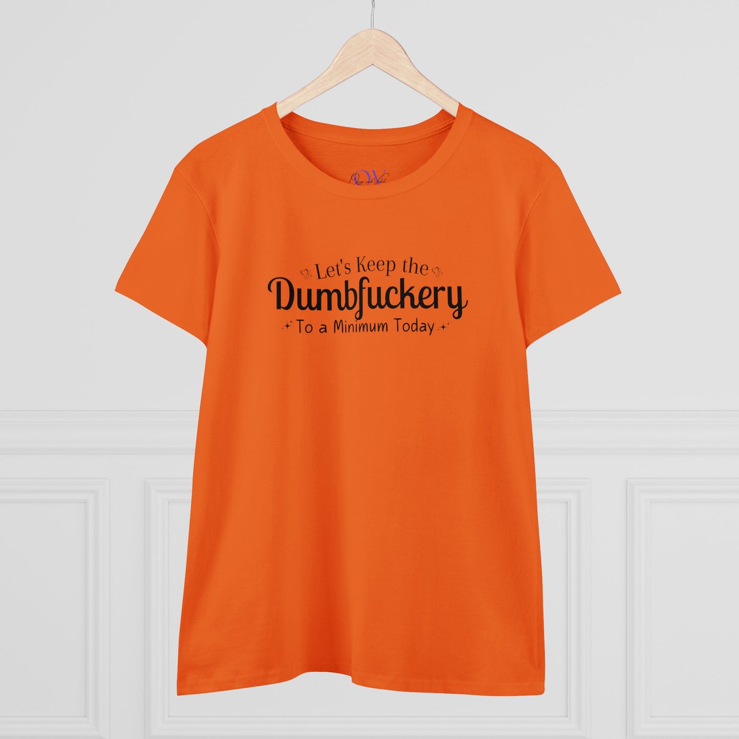 Lets Keep The DumbFuckery To A Minimum Today Women's Midweight Cotton Tee