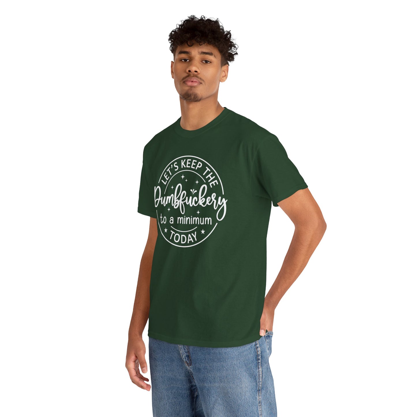 Lets Keep The DumbFuckery To A Minimum Today Unisex Heavy Cotton Tee