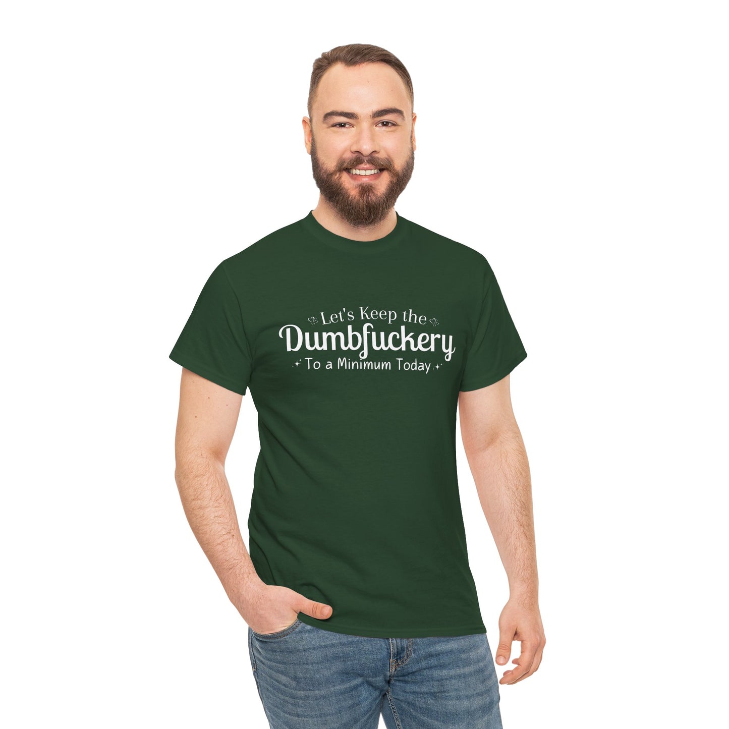 Lets Keep The DumbFuckery To A Minimum Today Unisex Heavy Cotton Tee