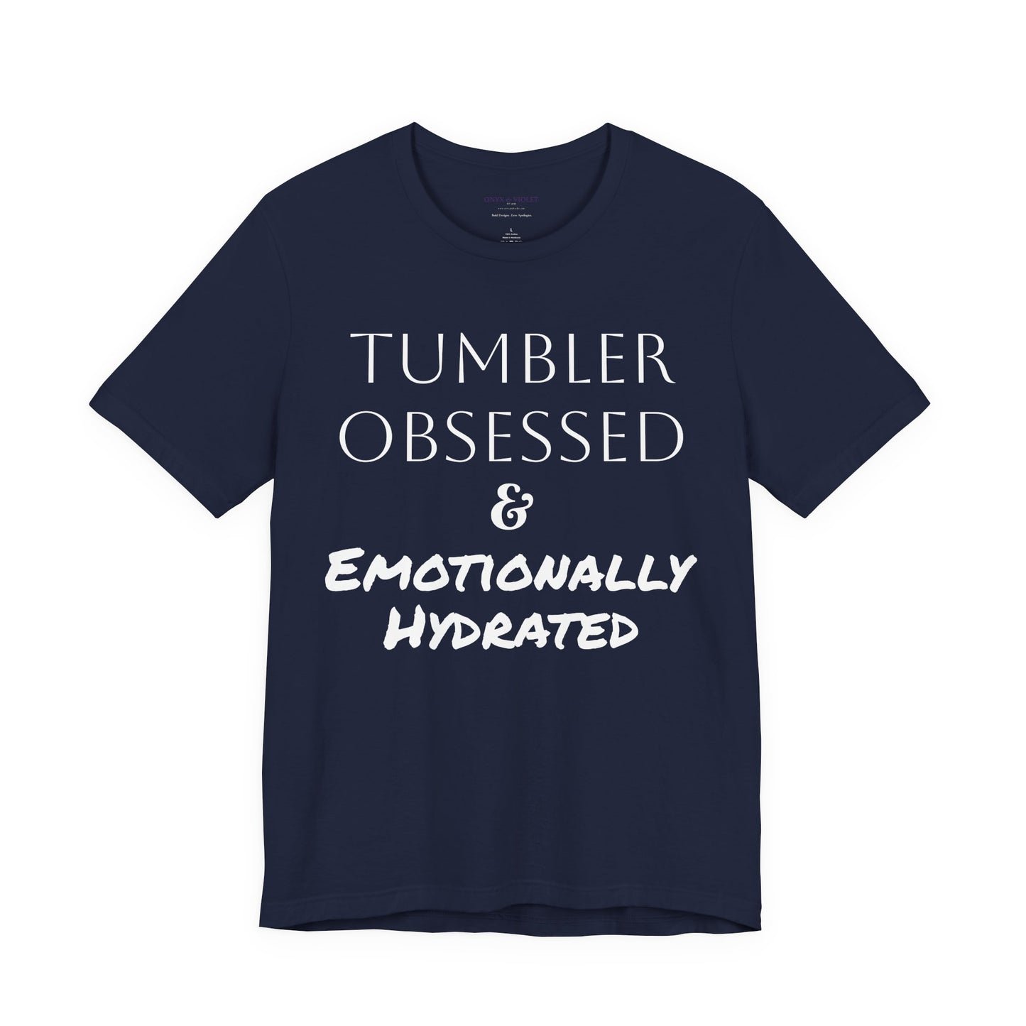 Tumbler Obsessed Emotionally Hydrated Shirt, Coffee Lover Gift, Cute Casual Wear, Fun & Quirky T-Shirt