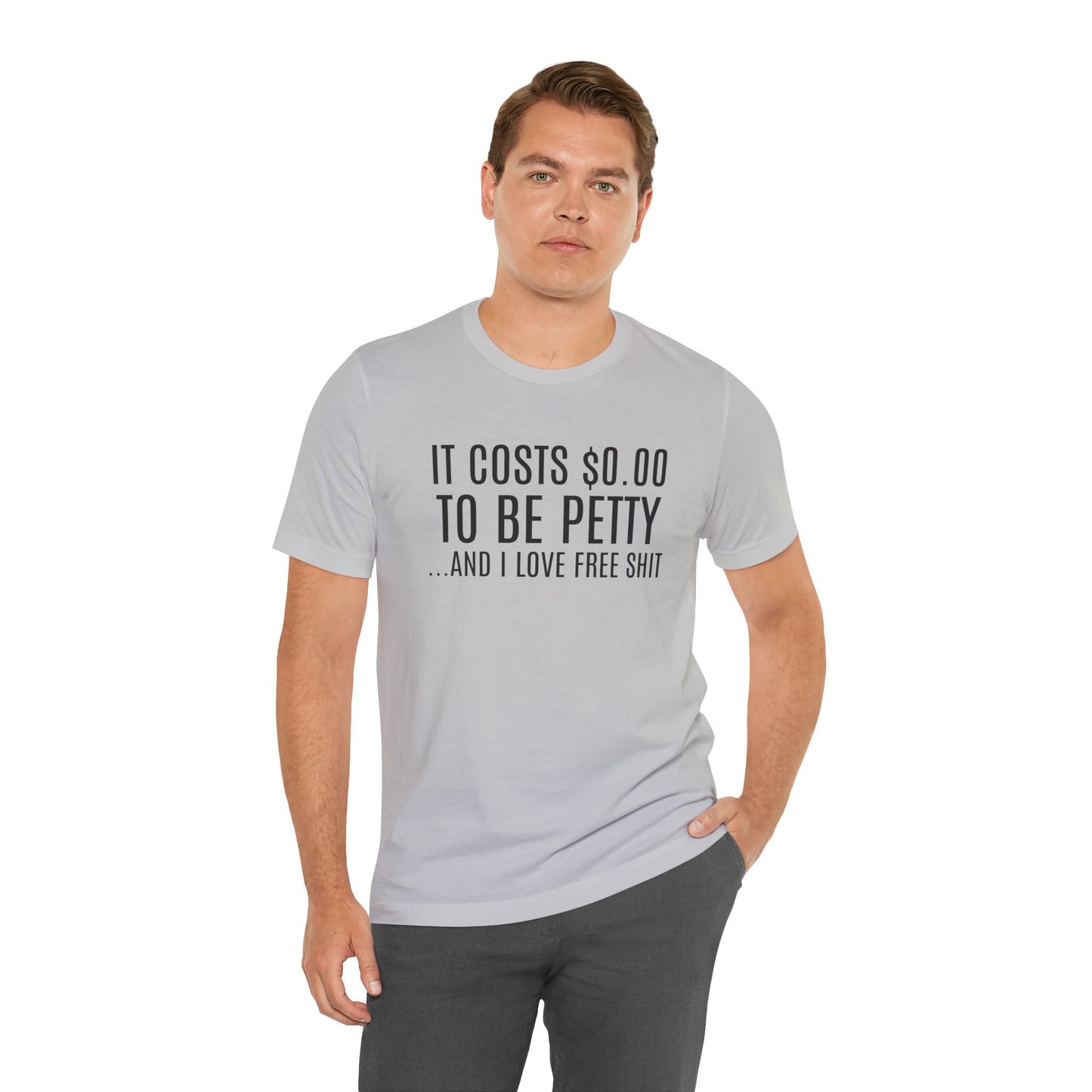 It Costs $0.00 To Be Petty Humor Tee, Funny T-Shirt, Gift for Sarcastic Friends, Unisex Casual Wear, Birthday Party Tops, Free Stuff Enthusiast Shirt