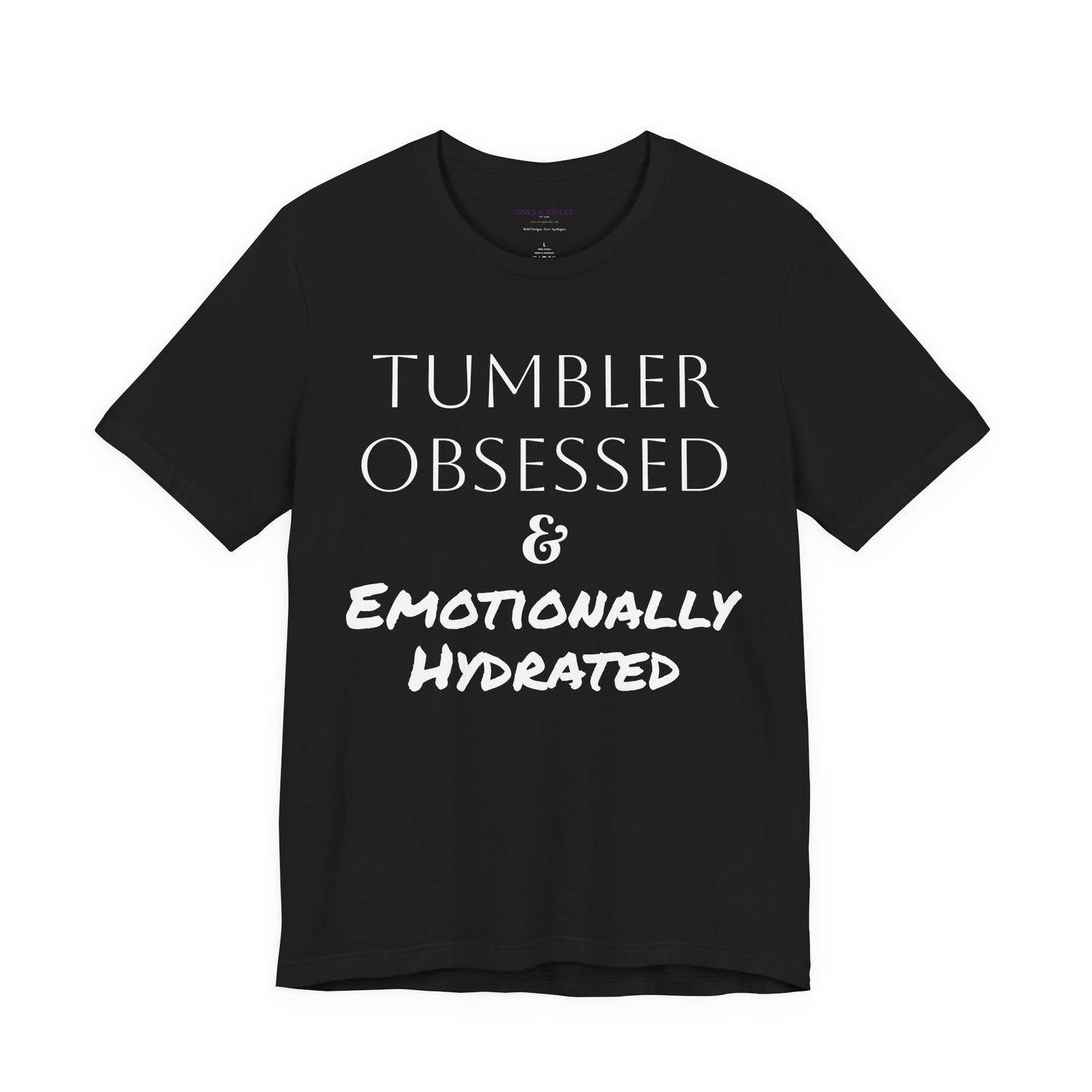 Tumbler Obsessed Emotionally Hydrated Shirt, Coffee Lover Gift, Cute Casual Wear, Fun & Quirky T-Shirt