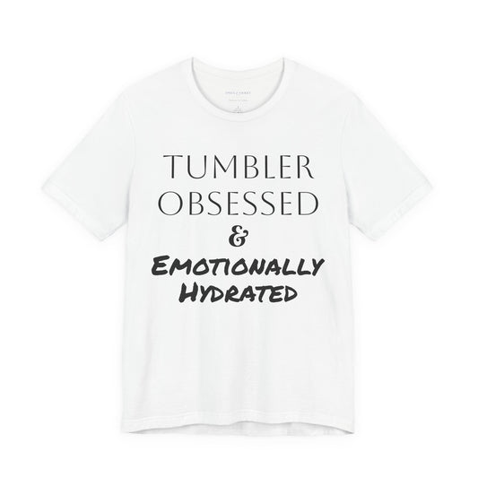 Tumbler Obsessed Emotionally Hydrated Shirt, Coffee Lover Gift, Cute Casual Wear, Fun & Quirky T-Shirt