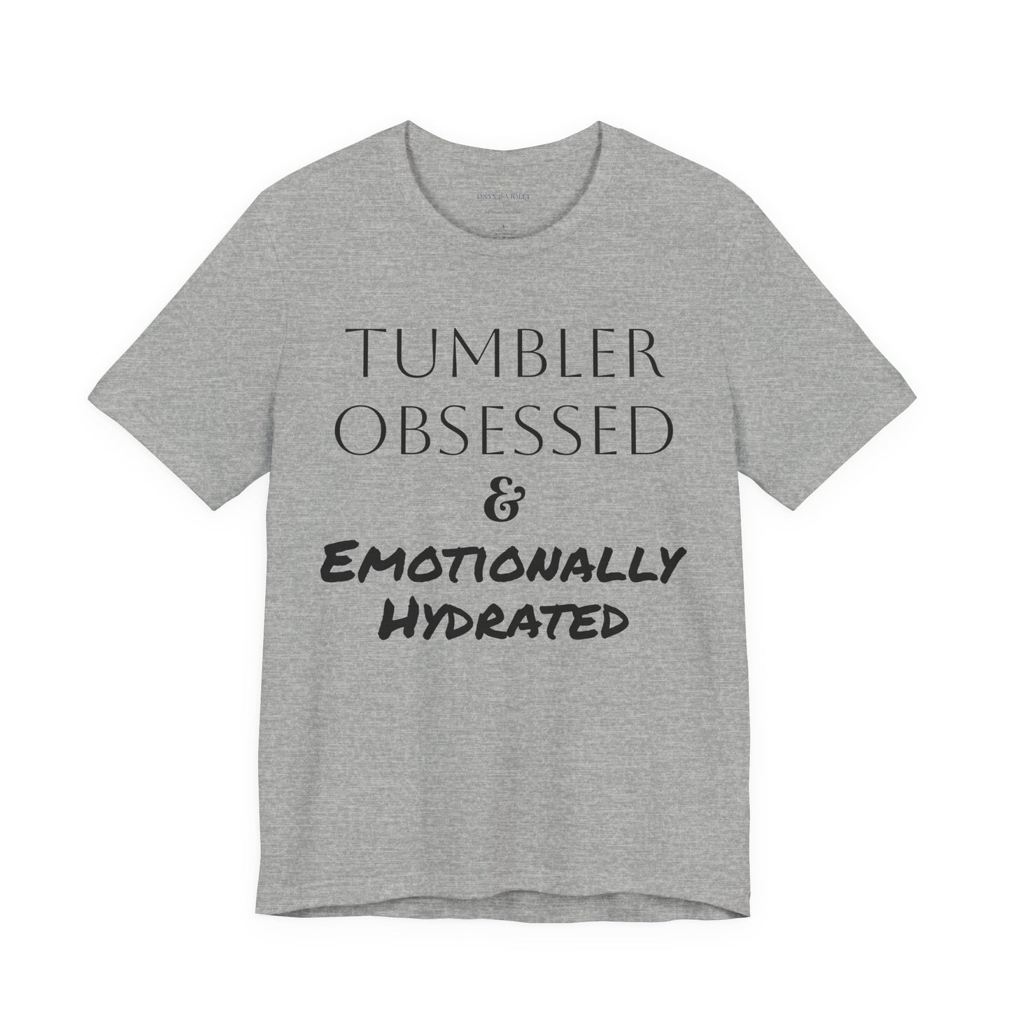 Tumbler Obsessed Emotionally Hydrated Shirt, Coffee Lover Gift, Cute Casual Wear, Fun & Quirky T-Shirt