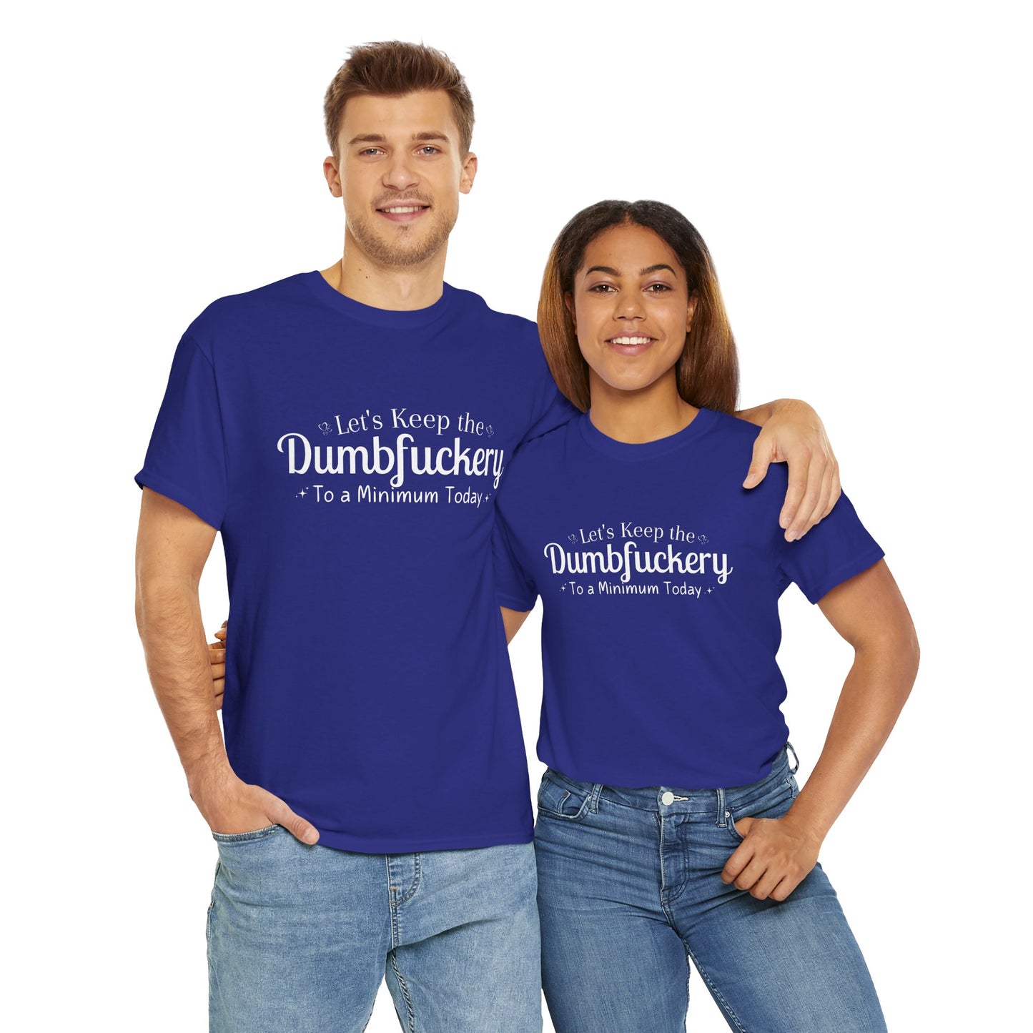 Lets Keep The DumbFuckery To A Minimum Today Unisex Heavy Cotton Tee