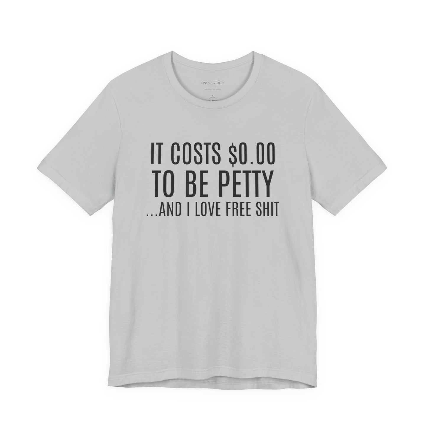 It Costs $0.00 To Be Petty Humor Tee, Funny T-Shirt, Gift for Sarcastic Friends, Unisex Casual Wear, Birthday Party Tops, Free Stuff Enthusiast Shirt