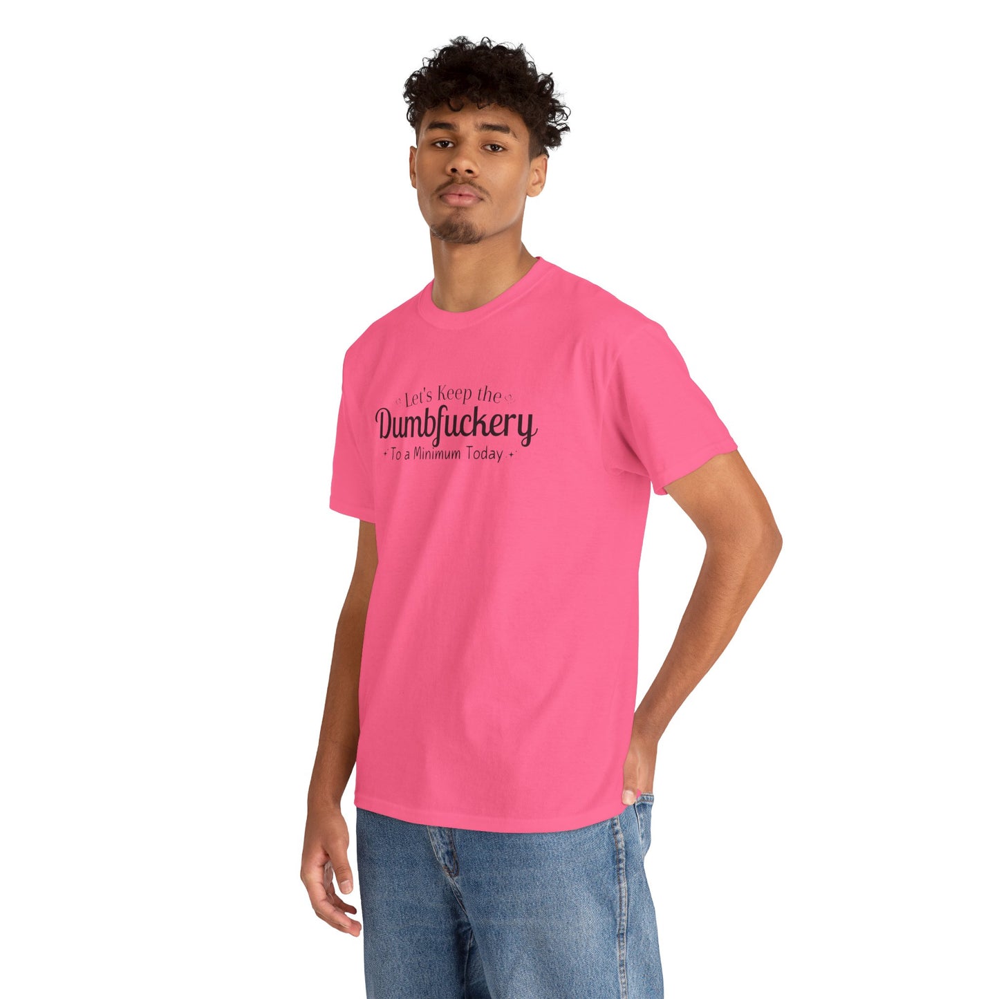 Let's Keep The DumbFuckery To A Minimum Today Unisex Heavy Cotton Tee