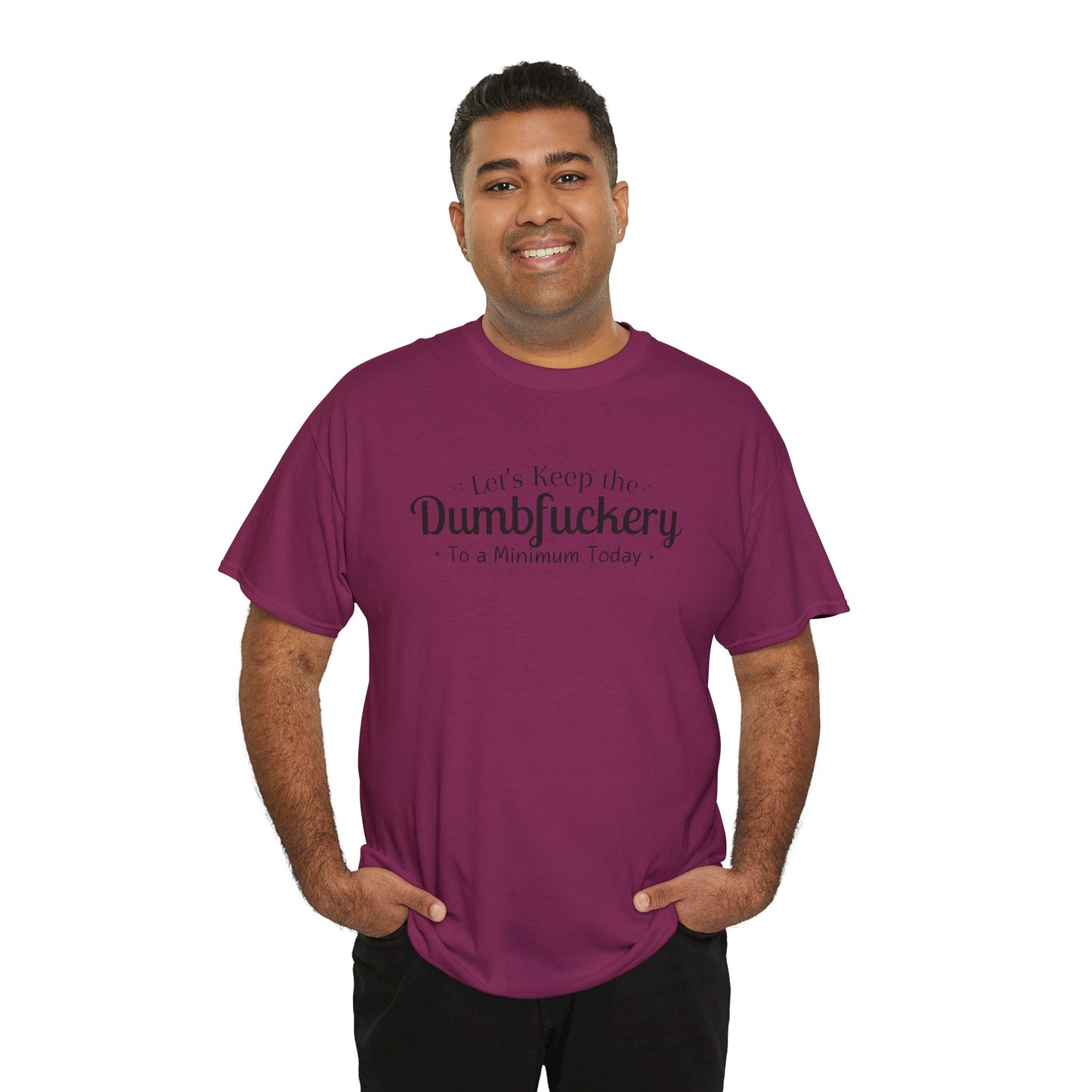 Let's Keep The DumbFuckery To A Minimum Today Unisex Heavy Cotton Tee