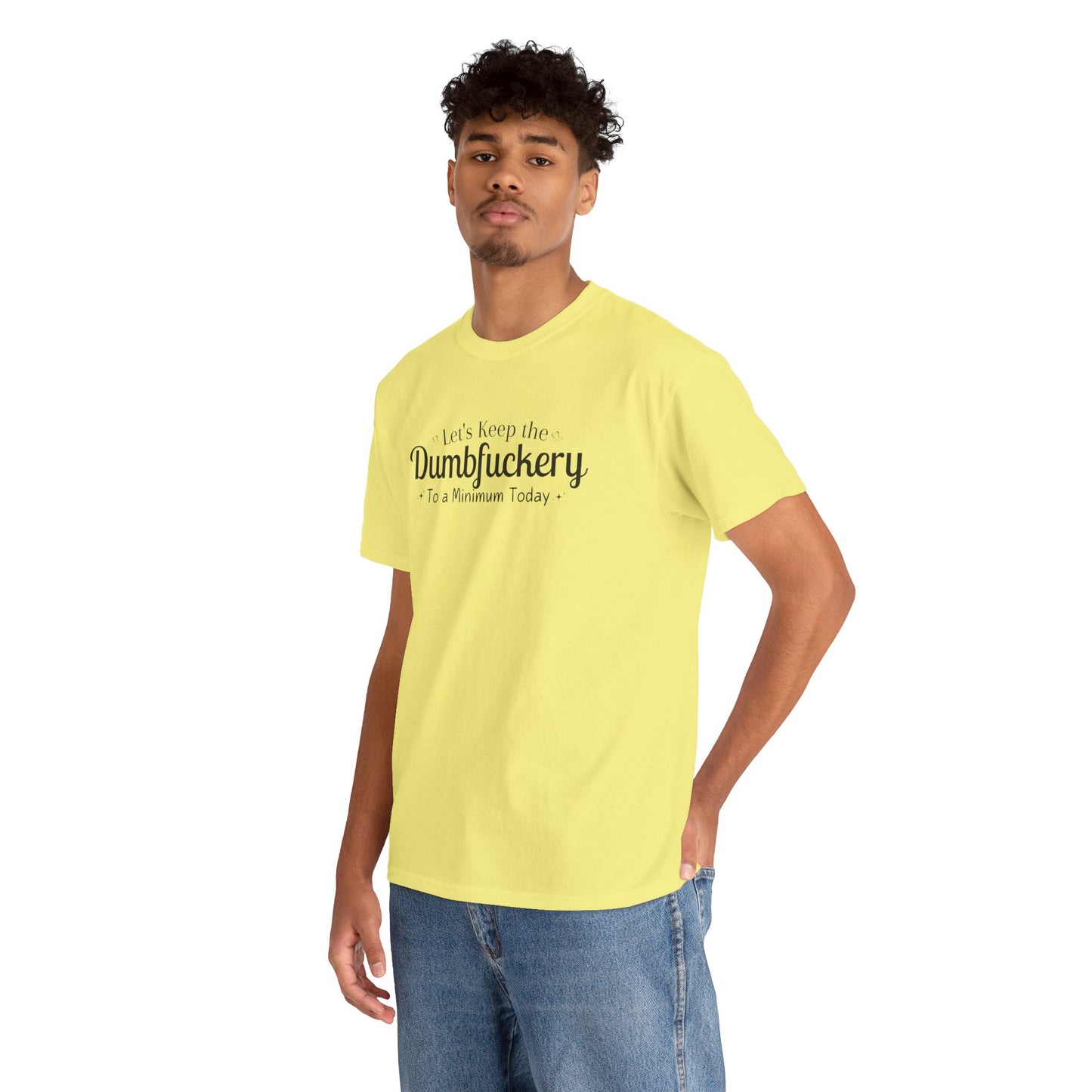 Let's Keep The DumbFuckery To A Minimum Today Unisex Heavy Cotton Tee