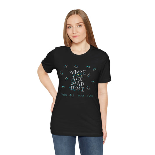 We're All Mad Here Tee - Unisex Short Sleeve T-Shirt