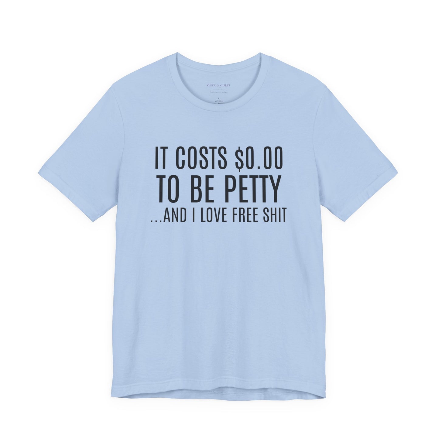 It Costs $0.00 To Be Petty Humor Tee, Funny T-Shirt, Gift for Sarcastic Friends, Unisex Casual Wear, Birthday Party Tops, Free Stuff Enthusiast Shirt