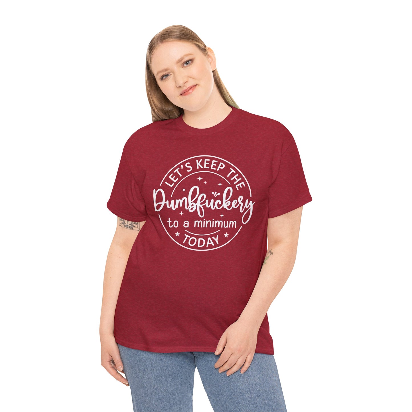 Lets Keep The DumbFuckery To A Minimum Today Unisex Heavy Cotton Tee