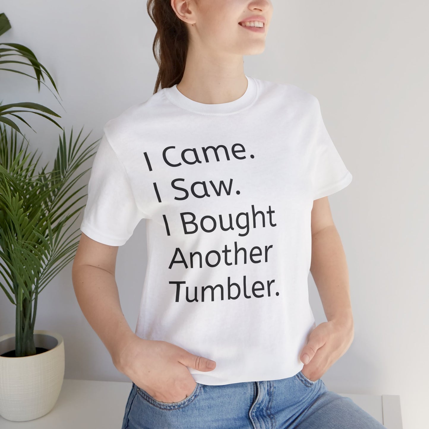 I Came I Saw I Bought Another Tumbler Unisex Jersey T-Shirt, Casual Wear, Gift for Tumbler Lovers, Birthday Present, Humor Apparel