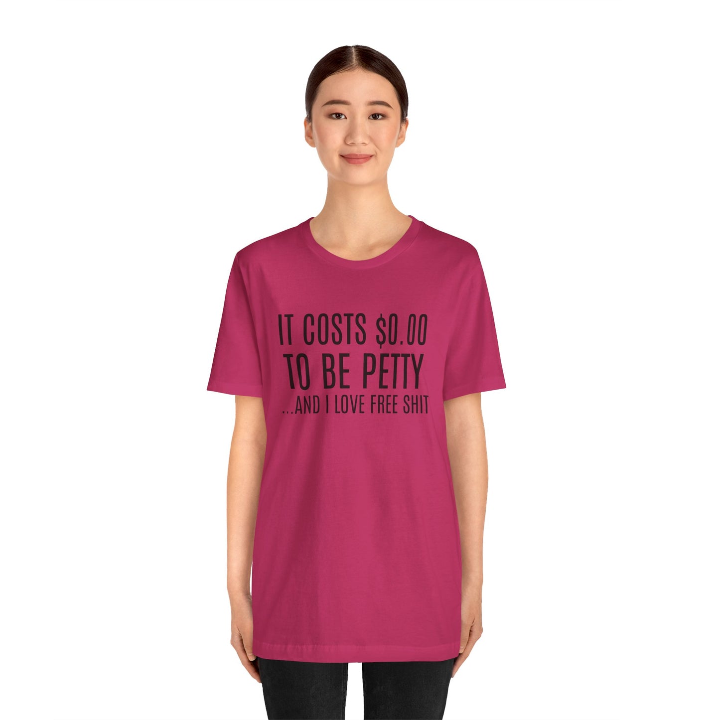It Costs $0.00 To Be Petty Humor Tee, Funny T-Shirt, Gift for Sarcastic Friends, Unisex Casual Wear, Birthday Party Tops, Free Stuff Enthusiast Shirt