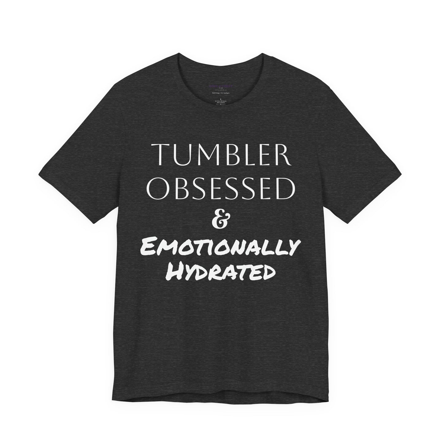 Tumbler Obsessed Emotionally Hydrated Shirt, Coffee Lover Gift, Cute Casual Wear, Fun & Quirky T-Shirt