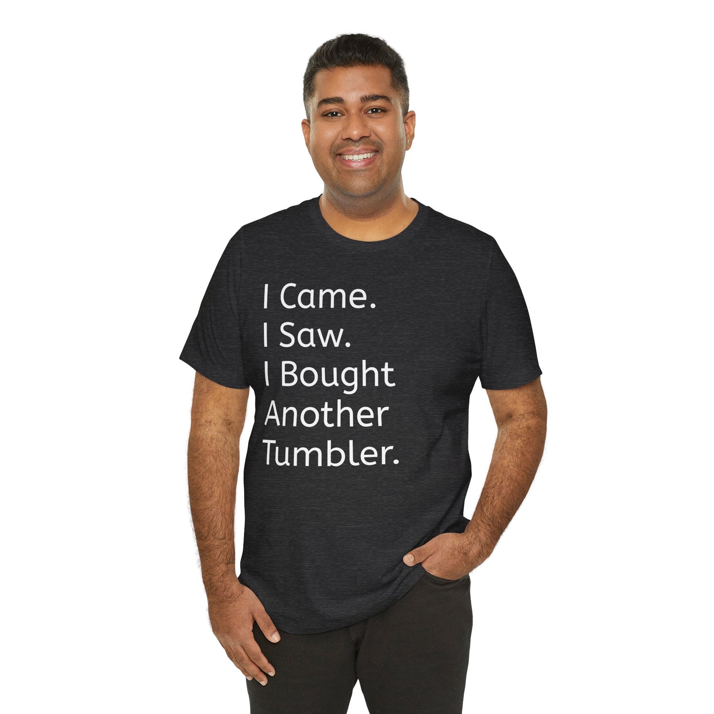 I Came I Saw I Bought Another Tumbler Unisex Jersey T-Shirt, Casual Wear, Gift for Tumbler Lovers, Birthday Present, Humor Apparel