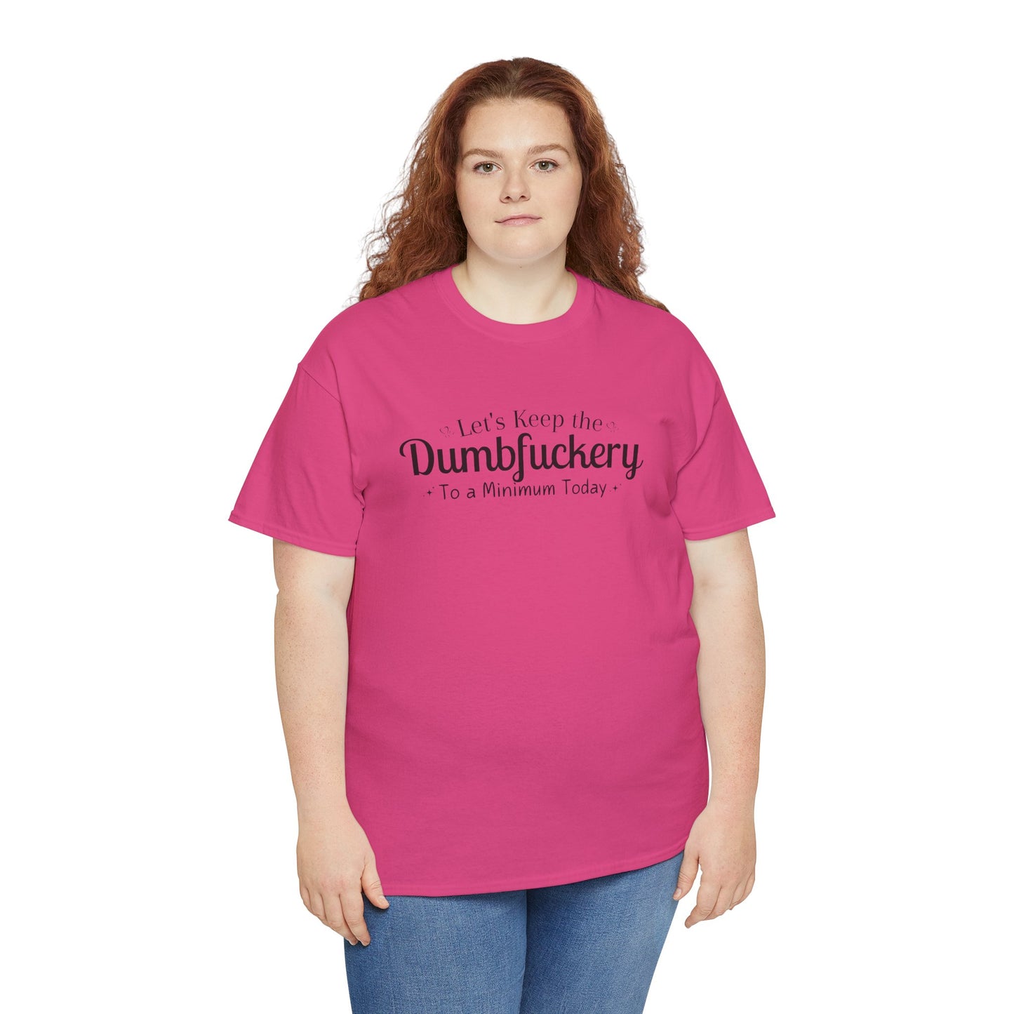 Let's Keep The DumbFuckery To A Minimum Today Unisex Heavy Cotton Tee