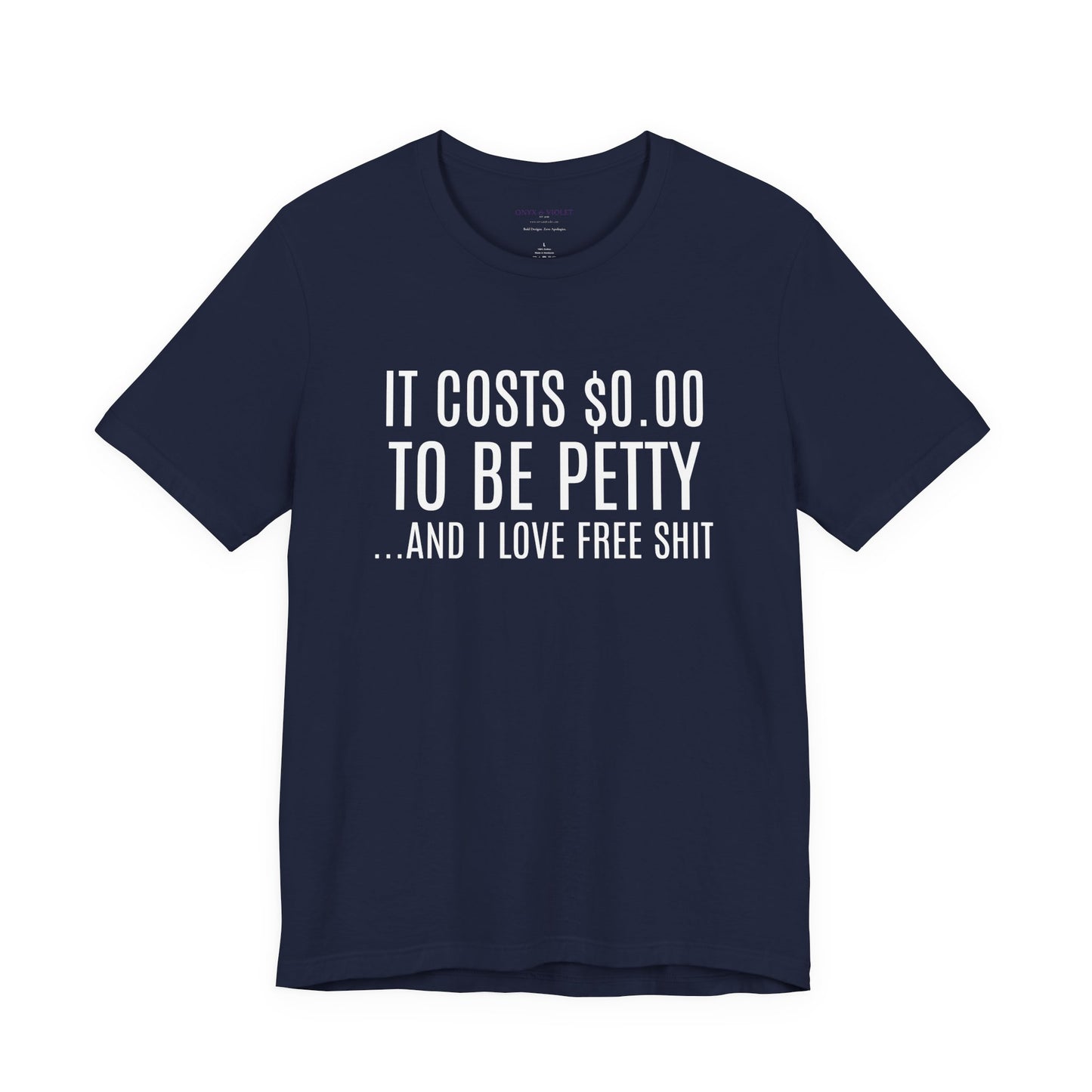 It Costs $0.00 To Be Petty Humor Tee, Funny T-Shirt, Gift for Sarcastic Friends, Unisex Casual Wear, Birthday Party Tops, Free Stuff Enthusiast Shirt