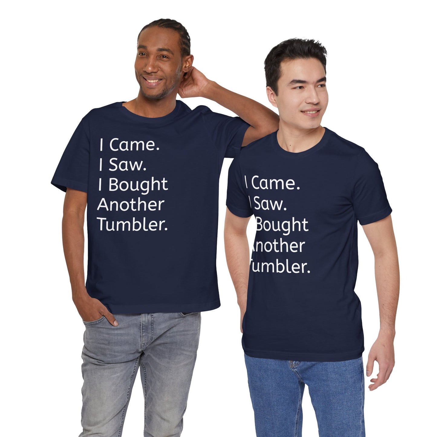I Came I Saw I Bought Another Tumbler Unisex Jersey T-Shirt, Casual Wear, Gift for Tumbler Lovers, Birthday Present, Humor Apparel