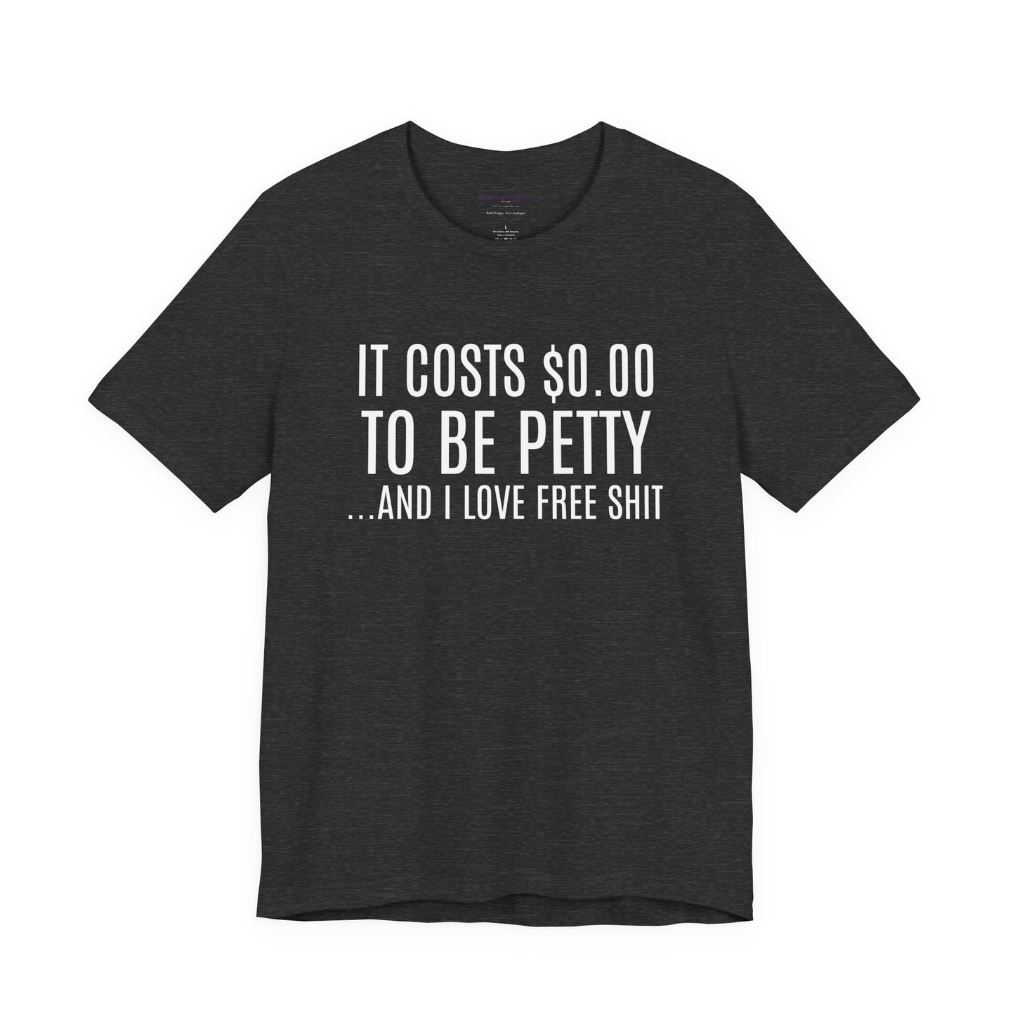 It Costs $0.00 To Be Petty Humor Tee, Funny T-Shirt, Gift for Sarcastic Friends, Unisex Casual Wear, Birthday Party Tops, Free Stuff Enthusiast Shirt