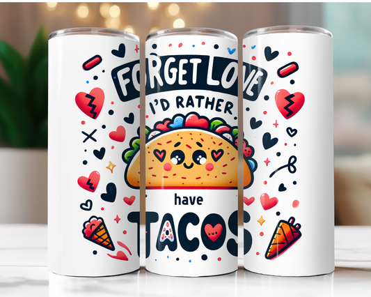 Forget Love I'd Rather Have Tacos