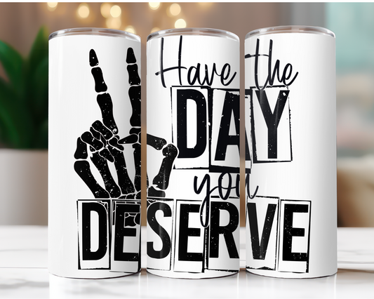 Have The Day You Deserve