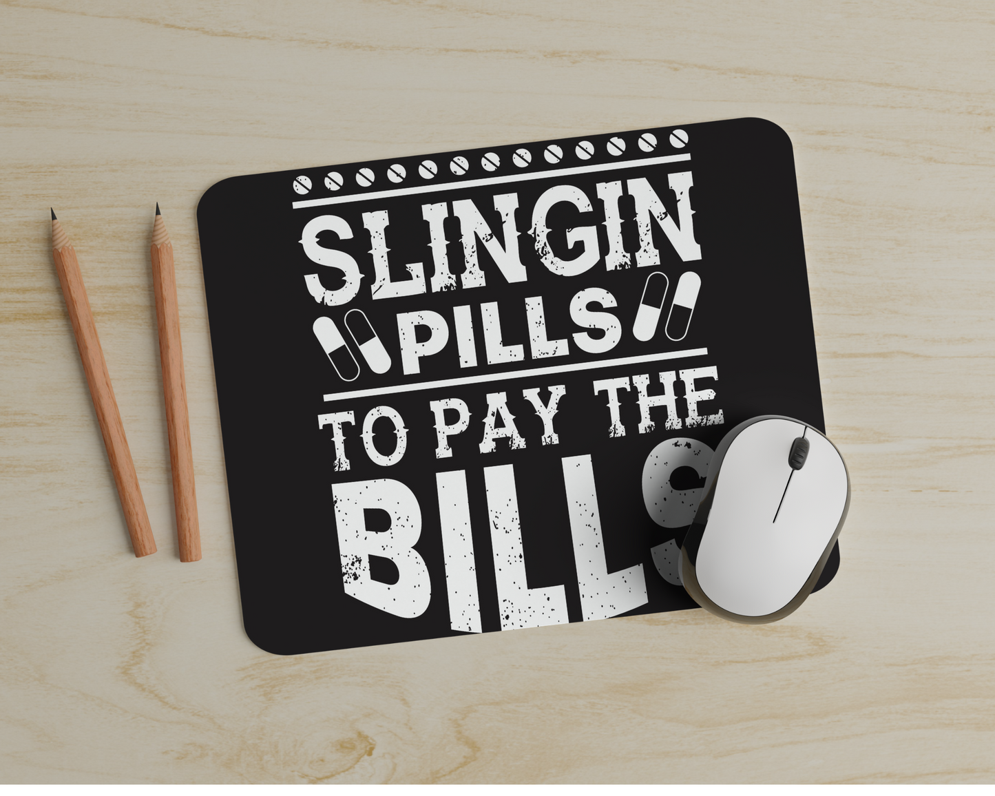 Slingin' Pills to Pay The Bills Pharmacist Mouse Pad